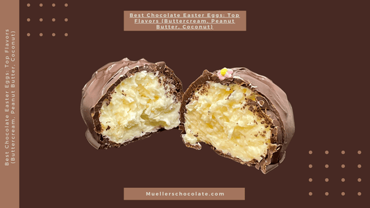 Best Chocolate Easter Eggs: Top Flavors (Buttercream, Peanut Butter, Coconut) - Mueller Chocolate Co