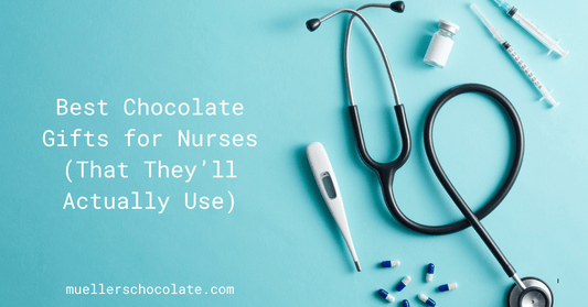 Best Chocolate Gifts for Nurses (That They’ll Actually Use) - Mueller Chocolate Co