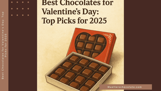 Best Chocolates for Valentine's Day: Top Picks for 2025 - Mueller Chocolate Co