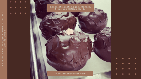 Chocolate Easter Eggs: Flavors, Sizes and Gifting Guide - Mueller Chocolate Co