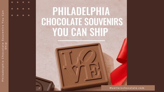 Philadelphia Chocolate Souvenirs You Can Ship - Mueller Chocolate Co