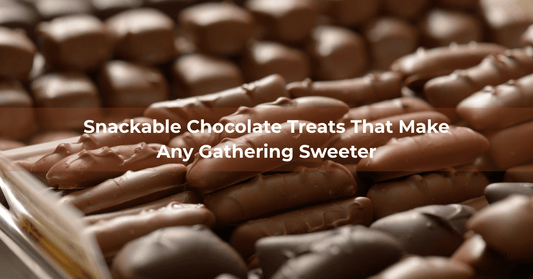Snackable Chocolate Treats That Make Any Gathering Sweeter - Mueller Chocolate Co