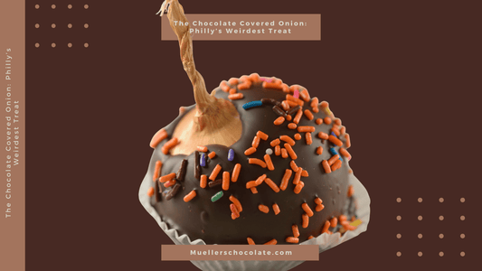 The Chocolate Covered Onion: Philly’s Weirdest Treat - Mueller Chocolate Co