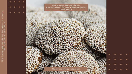 The Complete Guide to Nonpareils: Classic Philadelphia Chocolate - Mueller Chocolate Co