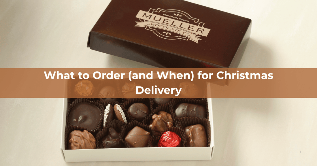 What to Order (and When) for Christmas Delivery - Mueller Chocolate Co