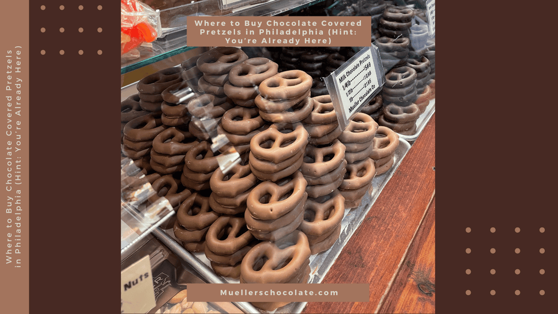 Where to Buy Chocolate Covered Pretzels in Philadelphia (Hint: You’re Already Here) - Mueller Chocolate Co