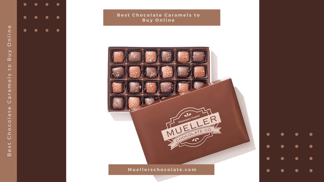 Best Chocolate Caramels to Buy Online - Mueller Chocolate Co