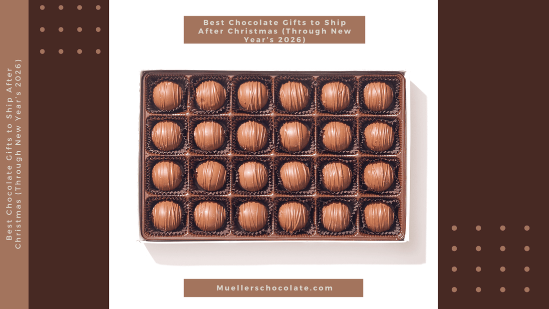 Best Chocolate Gifts to Ship After Christmas (Through New Year’s 2026) - Mueller Chocolate Co
