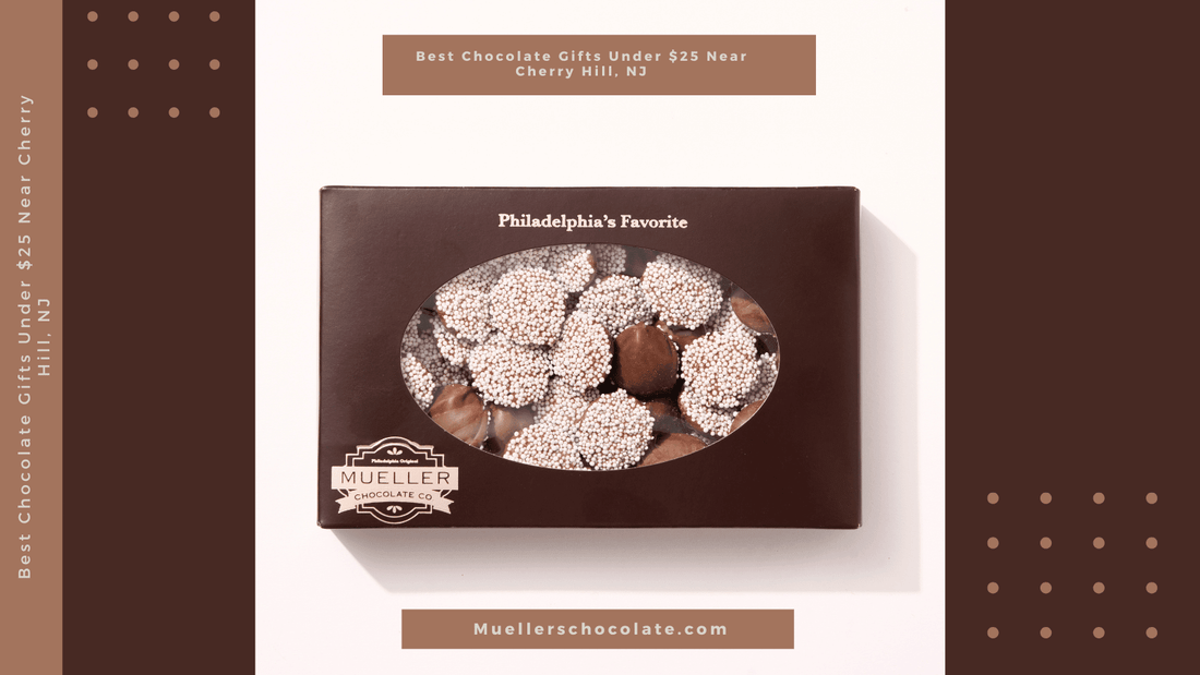 Best Chocolate Gifts Under $25 Near Cherry Hill, NJ - Mueller Chocolate Co
