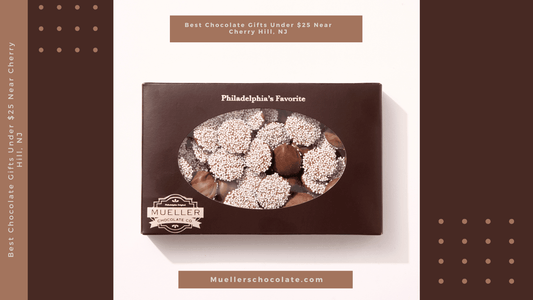 Best Chocolate Gifts Under $25 Near Cherry Hill, NJ - Mueller Chocolate Co