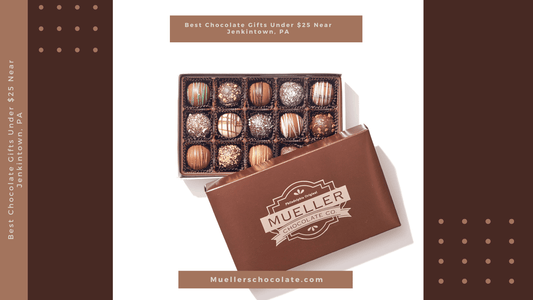 Best Chocolate Gifts Under $25 Near Jenkintown, PA - Mueller Chocolate Co