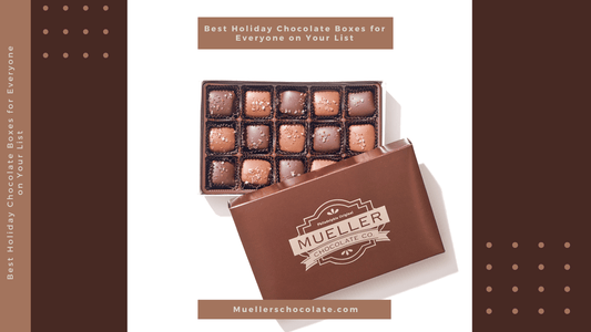 Best Holiday Chocolate Boxes for Everyone on Your List - Mueller Chocolate Co