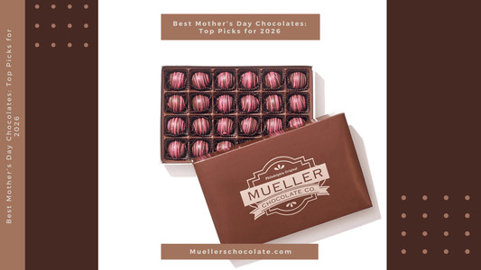Best Mother’s Day Chocolates: Top Picks for 2026 - Mueller Chocolate Co