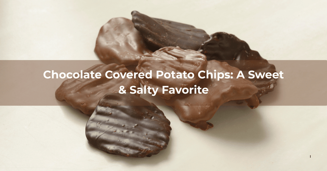 Chocolate Covered Potato Chips: A Sweet and Salty Favorite - Mueller Chocolate Co