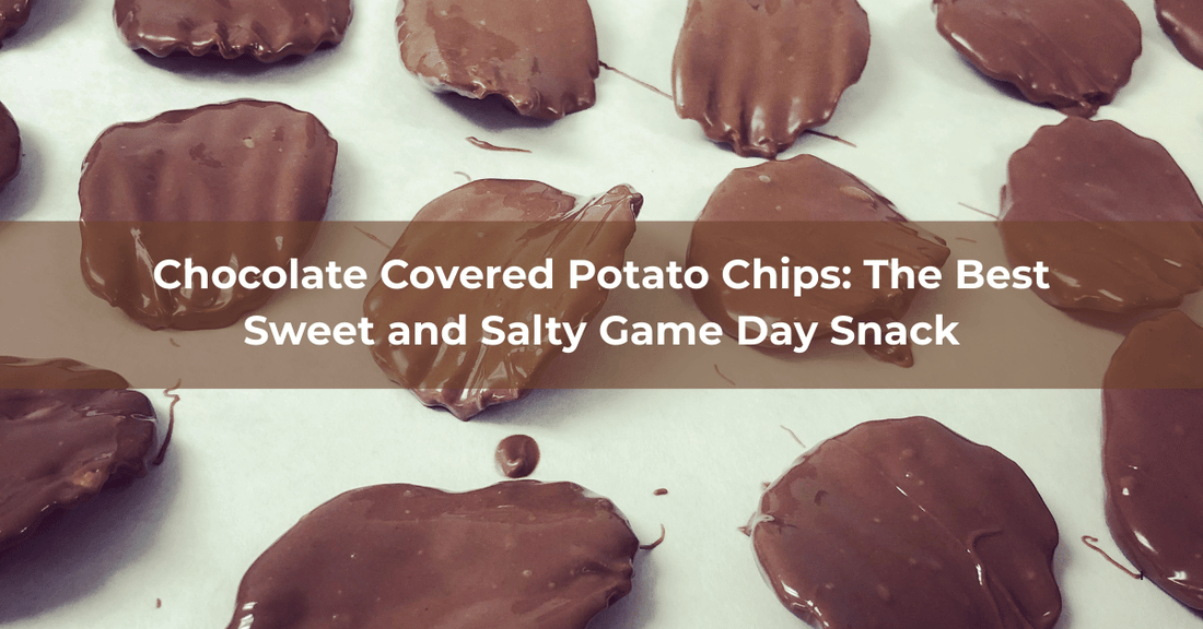 Chocolate Covered Potato Chips: The Best Game Day Snack - Mueller Chocolate Co