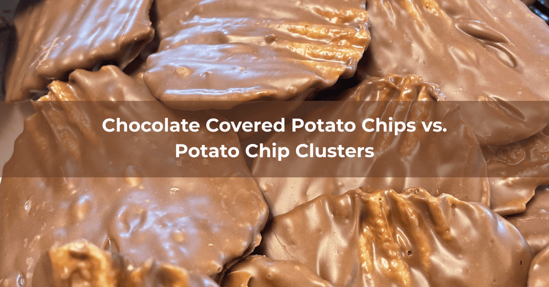 Chocolate Covered Potato Chips vs. Potato Chip Clusters - Mueller Chocolate Co