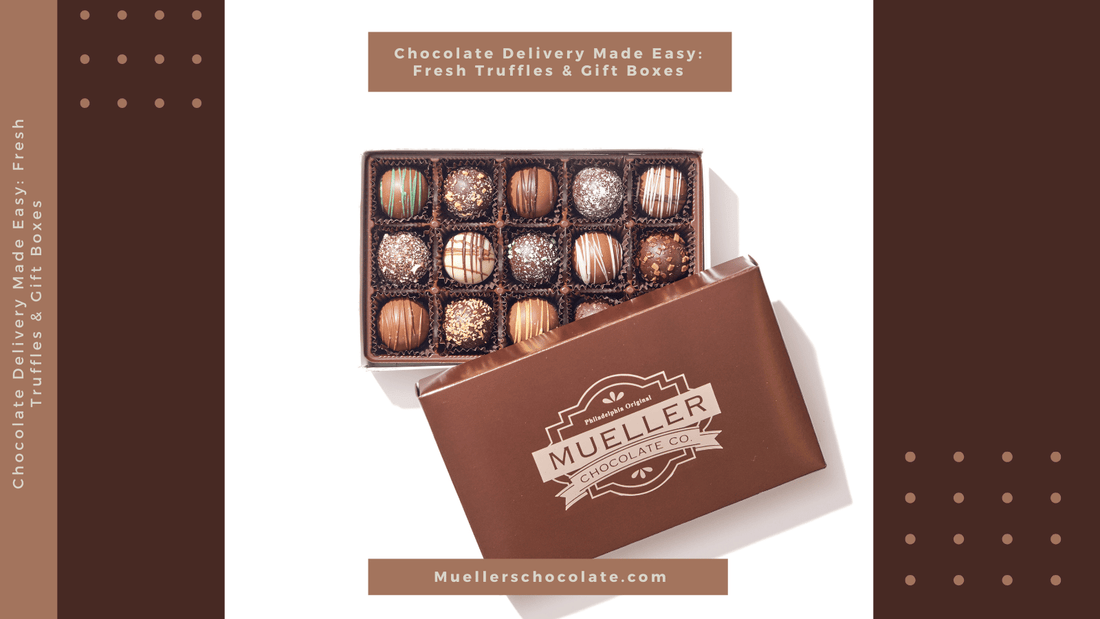 Chocolate Delivery Made Easy: Fresh Truffles and Gift Boxes - Mueller Chocolate Co