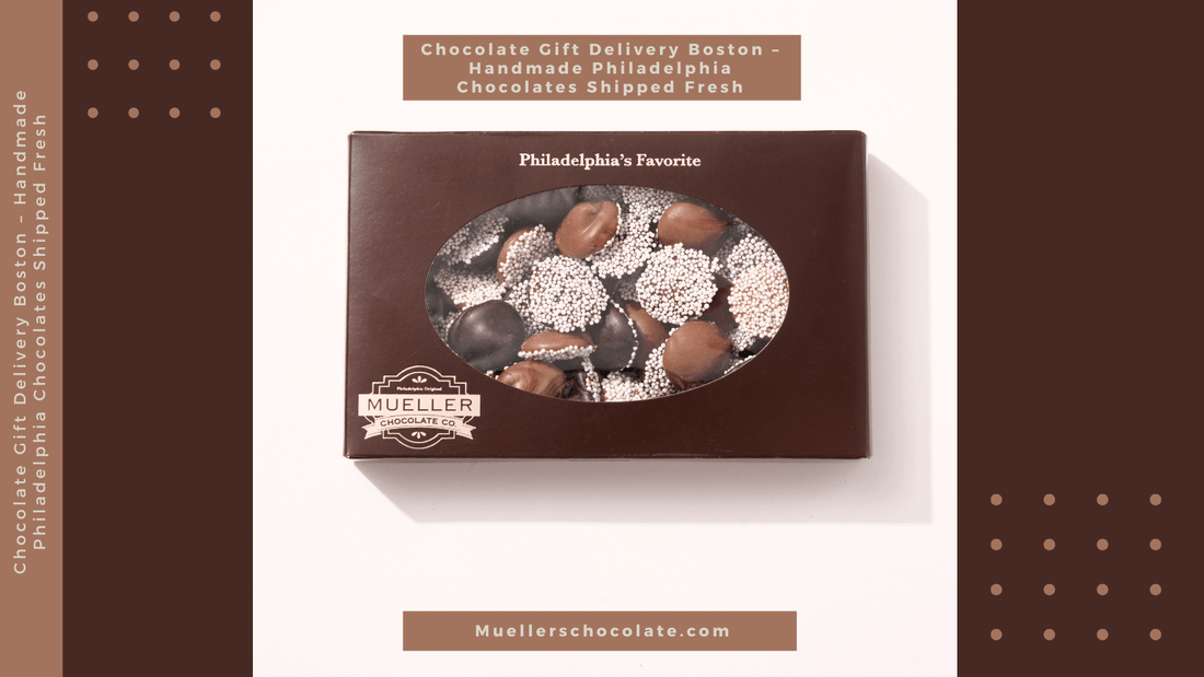 Chocolate Gift Delivery Boston – Handmade Philadelphia Chocolates Shipped Fresh - Mueller Chocolate Co