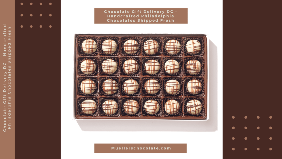 Chocolate Gift Delivery DC – Handcrafted Philadelphia Chocolates Shipped Fresh - Mueller Chocolate Co