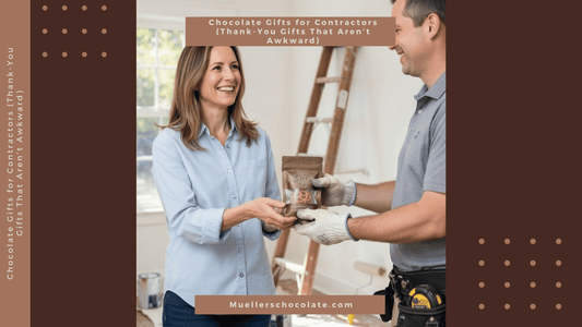 Chocolate Gifts for Contractors (Thank-You Gifts That Aren’t Awkward) - Mueller Chocolate Co