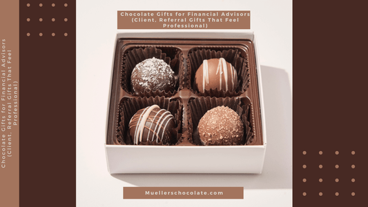 Chocolate Gifts for Financial Advisors (Client, Referral Gifts That Feel Professional) - Mueller Chocolate Co