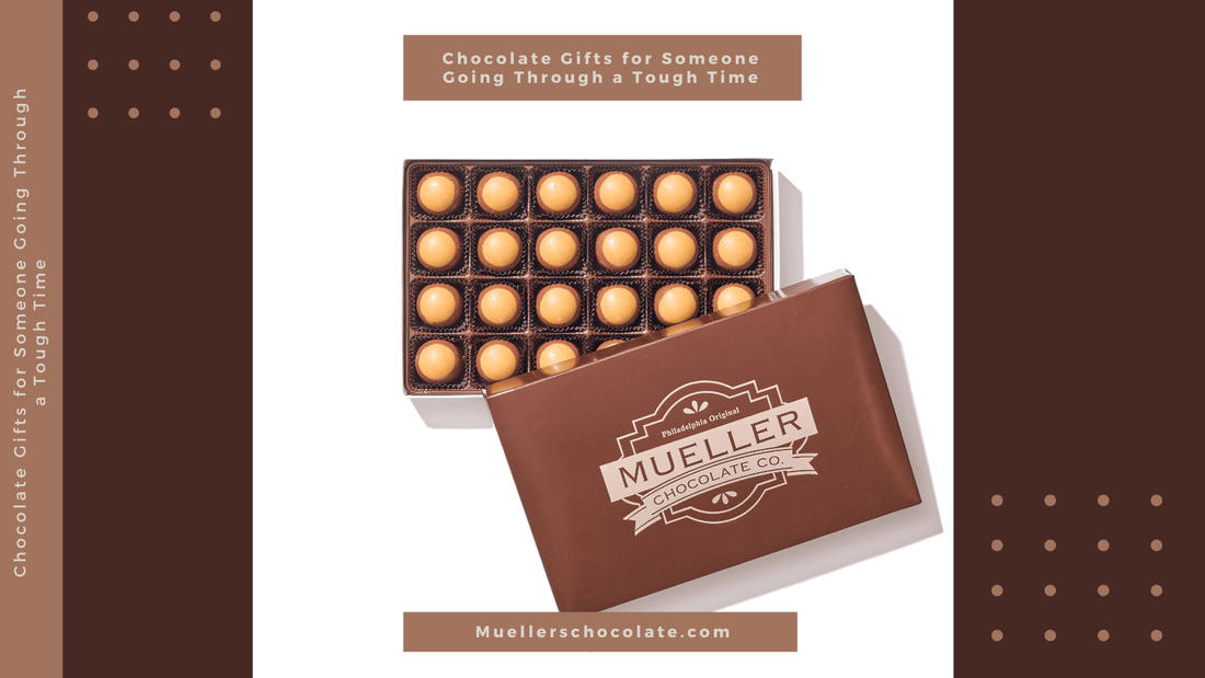 Chocolate Gifts for Someone Going Through a Tough Time - Mueller Chocolate Co