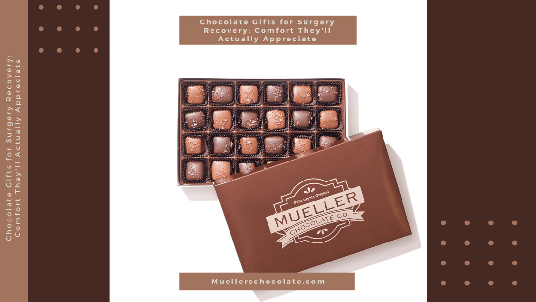 Chocolate Gifts for Surgery Recovery: Comfort They'll Actually Appreciate - Mueller Chocolate Co