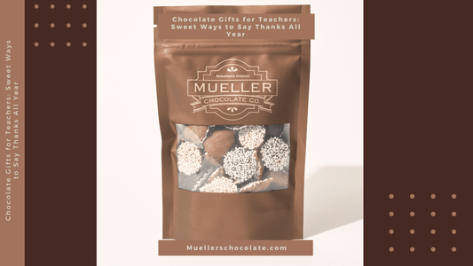 Chocolate Gifts for Teachers: Sweet Ways to Say Thanks All Year - Mueller Chocolate Co