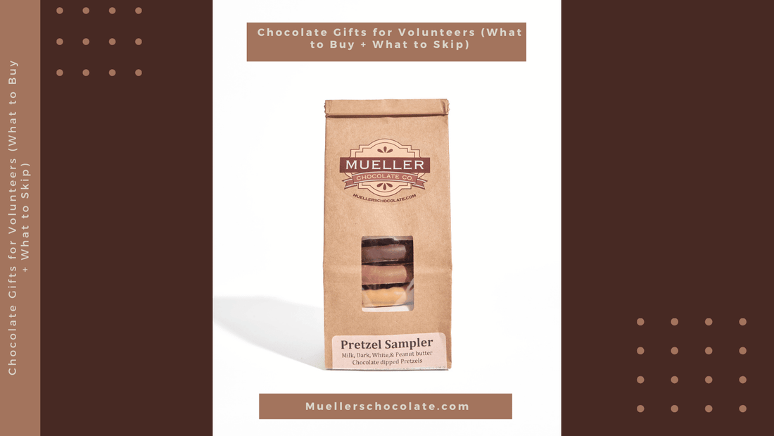 Chocolate Gifts for Volunteers (What to Buy + What to Skip) - Mueller Chocolate Co