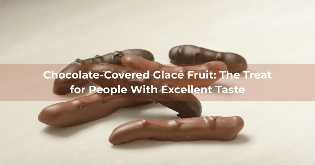 Chocolate‑Covered Glacé Fruit: The Treat for People With Excellent Taste - Mueller Chocolate Co