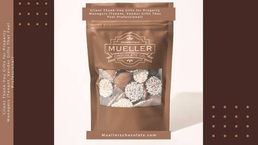 Client Thank-You Gifts for Property Managers (Tenant, Vendor Gifts That Feel Professional) - Mueller Chocolate Co