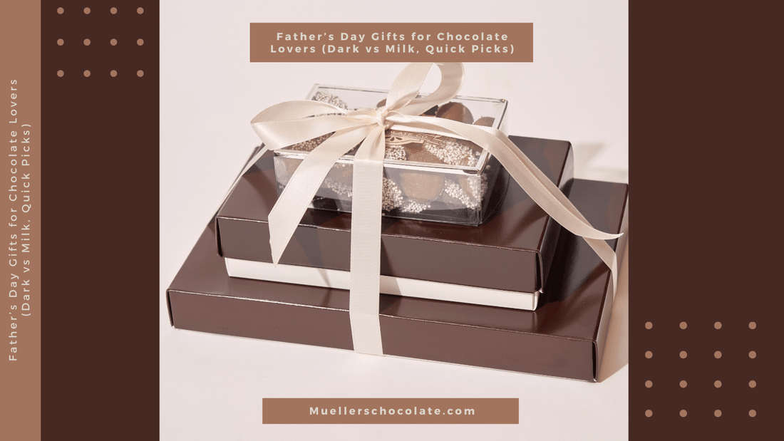 Father’s Day Gifts for Chocolate Lovers (Dark vs Milk, Quick Picks) - Mueller Chocolate Co