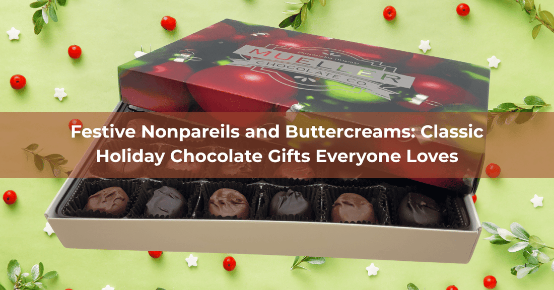 Festive Nonpareils & Buttercreams: Classic Holiday Gifts - Mueller Chocolate Co