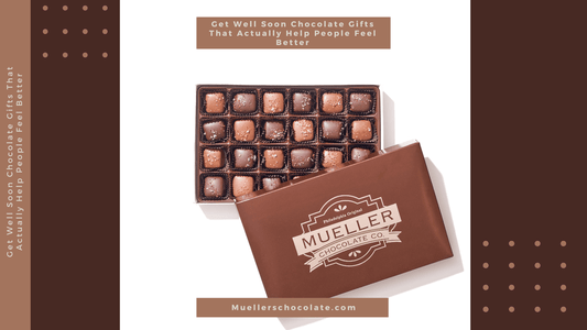 Get Well Soon Chocolate Gifts That Actually Help People Feel Better - Mueller Chocolate Co