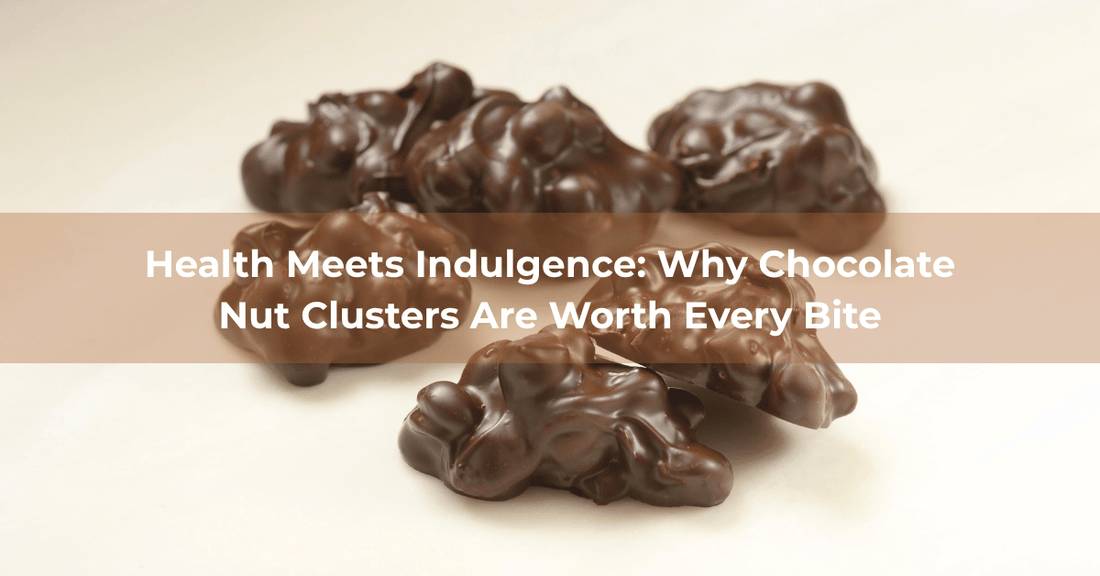Health Meets Indulgence: Why Chocolate Nut Clusters Are Worth Every Bite - Mueller Chocolate Co