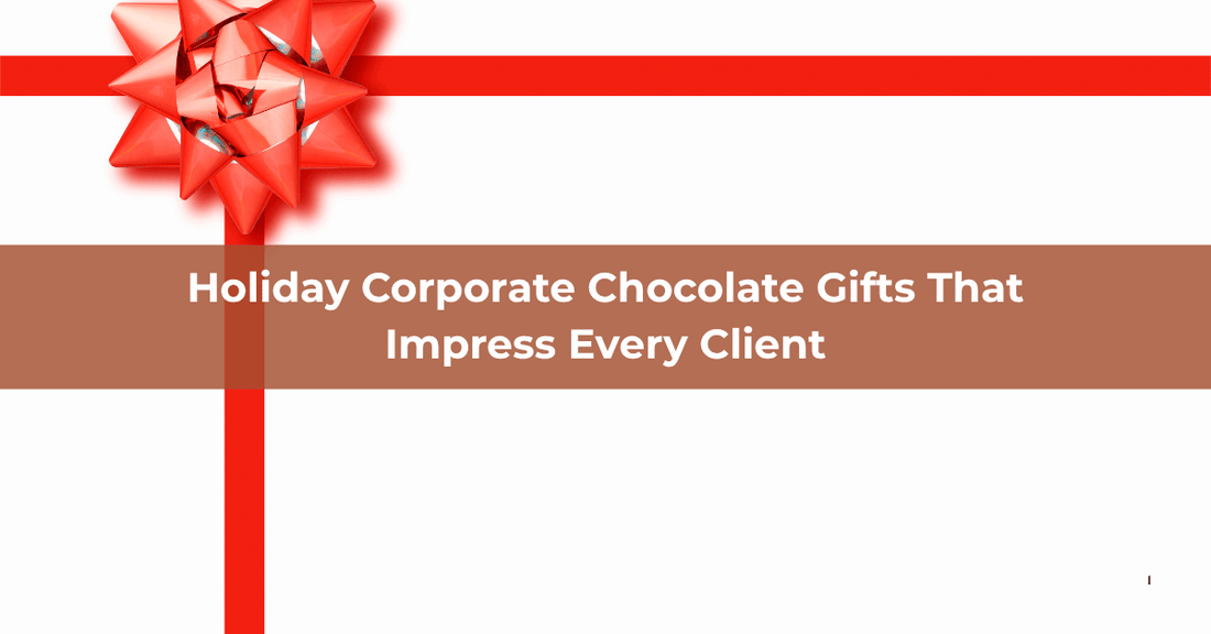 Holiday Corporate Chocolate Gifts That Impress Every Client - Mueller Chocolate Co