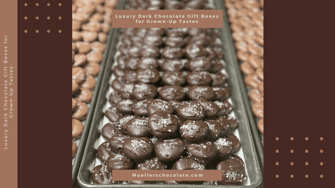 Luxury Dark Chocolate Gift Boxes for Grown-Up Tastes - Mueller Chocolate Co