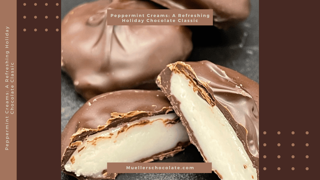 Peppermint Creams: A Refreshing Holiday Chocolate Classic - Mueller Chocolate Co