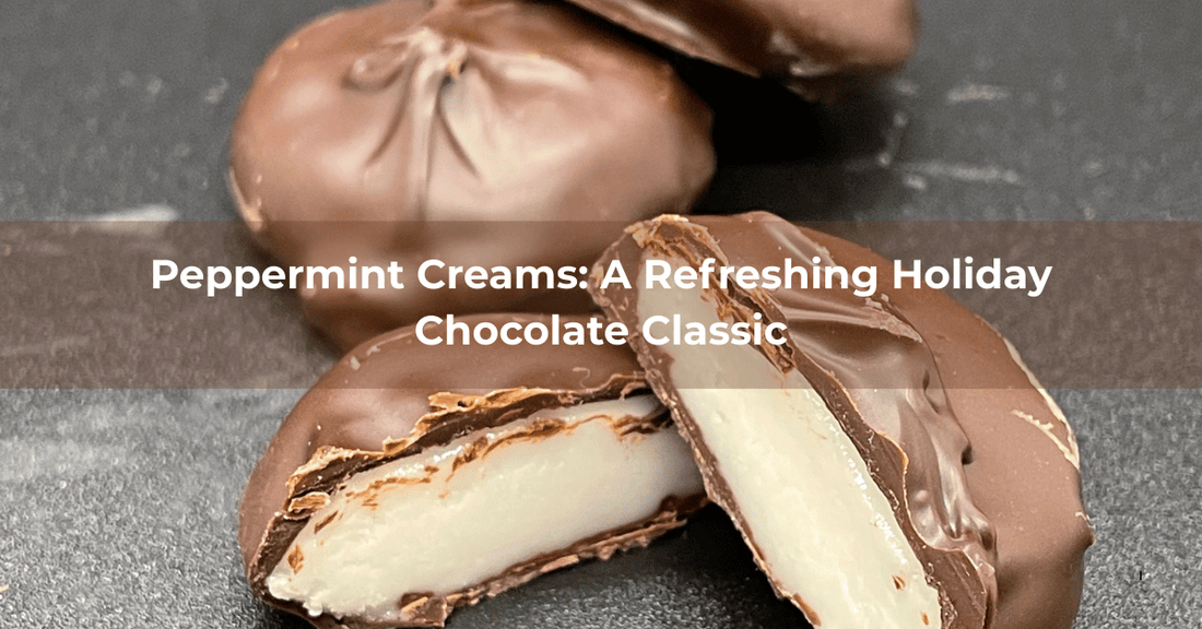 Peppermint Creams: A Refreshing Holiday Chocolate Classic - Mueller Chocolate Co