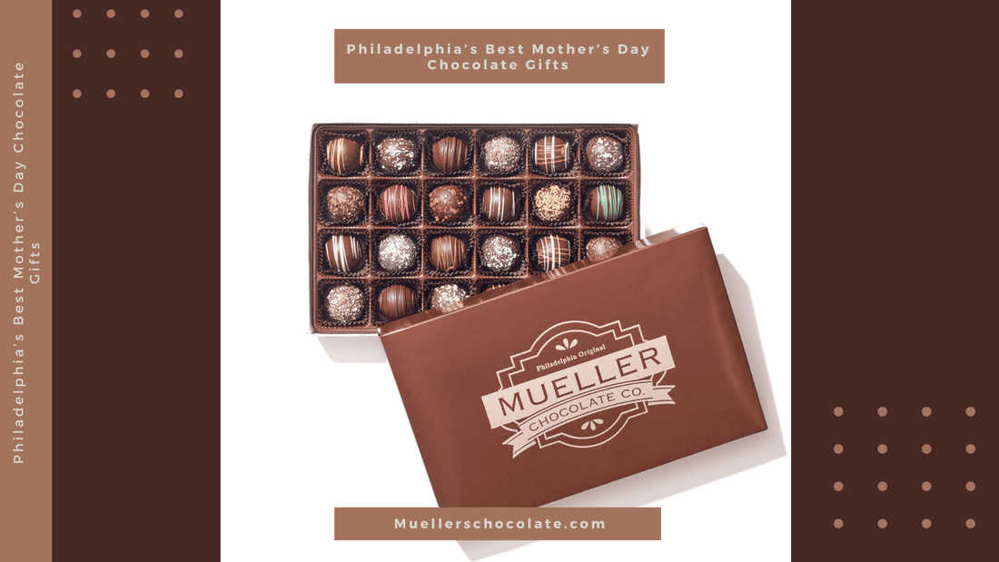 Philadelphia’s Best Mother’s Day Chocolate Gifts - Mueller Chocolate Co