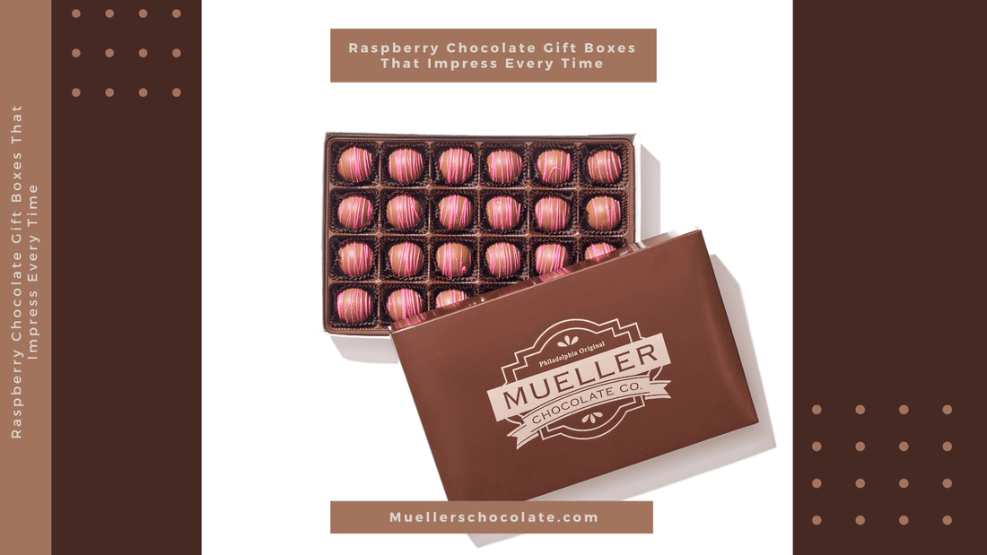 Raspberry Chocolate Gift Boxes That Impress Every Time - Mueller Chocolate Co