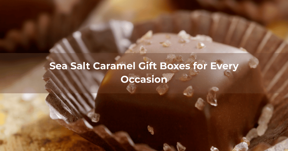Sea Salt Caramel Gift Boxes for Every Occasion - Mueller Chocolate Co