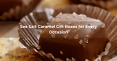 Sea Salt Caramel Gift Boxes for Every Occasion - Mueller Chocolate Co