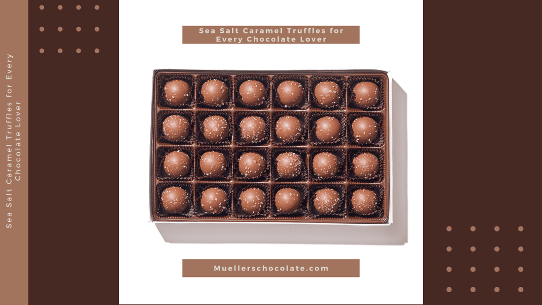 Sea Salt Caramel Truffles for Every Chocolate Lover - Mueller Chocolate Co