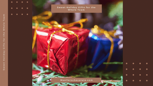 Sweet Holiday Gifts for the Whole Team - Mueller Chocolate Co