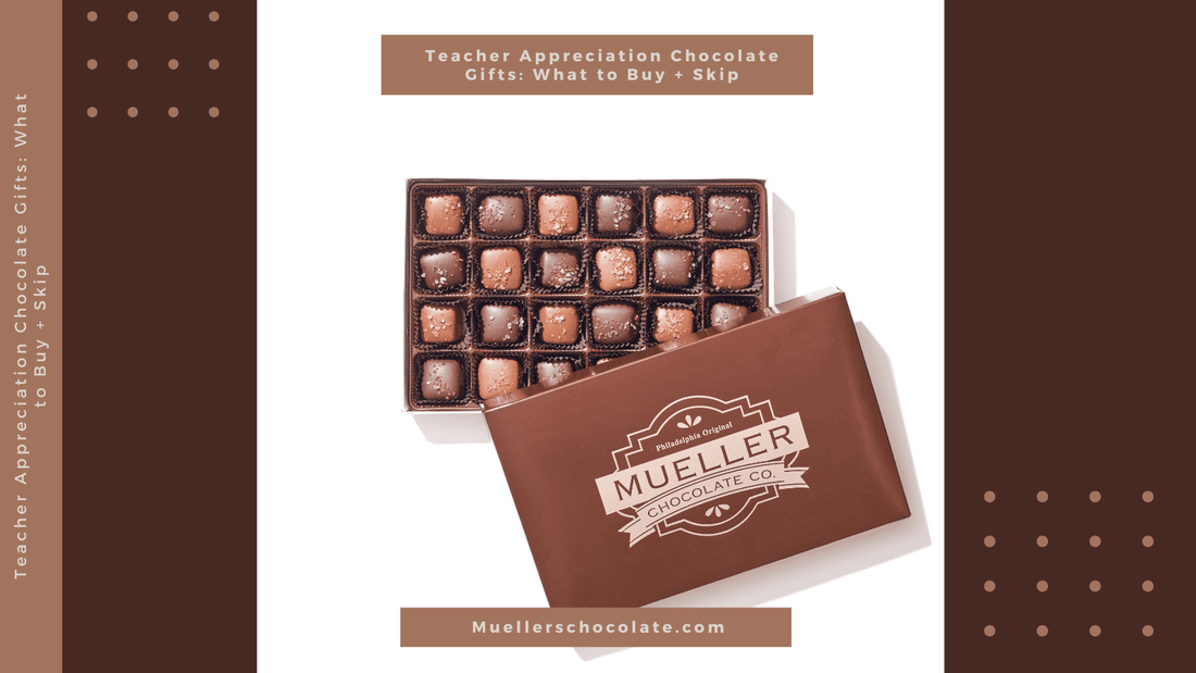 Teacher Appreciation Chocolate Gifts (What to Buy + What to Skip) - Mueller Chocolate Co