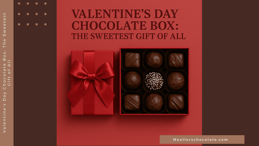 Valentine's Day Chocolate Box: The Sweetest Gift of All - Mueller Chocolate Co