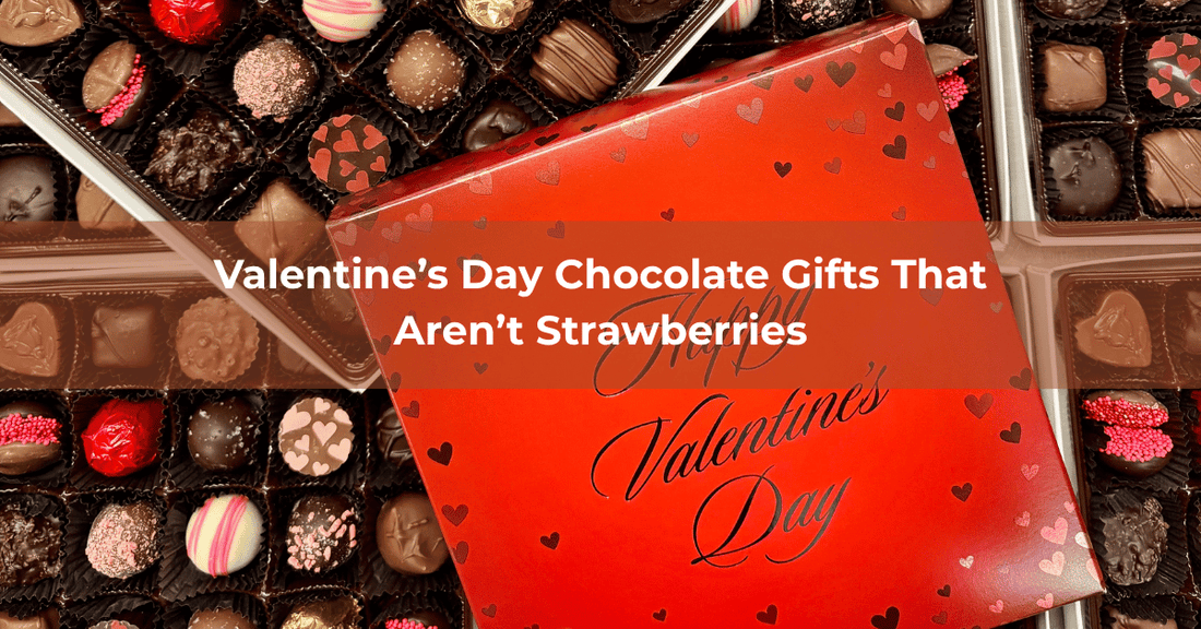 Valentine’s Day Chocolate Gifts That Aren’t Strawberries - Mueller Chocolate Co