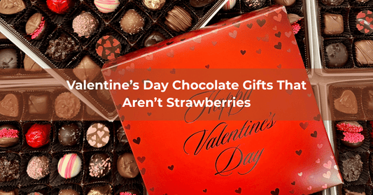 Valentine’s Day Chocolate Gifts That Aren’t Strawberries - Mueller Chocolate Co