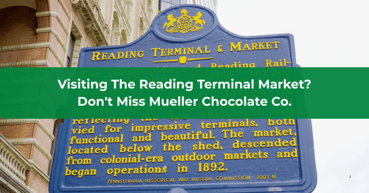 Visiting The Reading Terminal Market? Don't Miss Mueller Chocolate Co. - Mueller Chocolate Co